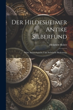 Paperback Der Hildesheimer antike Silberfund: Seine archäologische und artistische Bedeutung. [German] Book