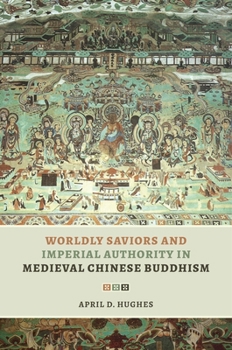 Paperback Worldly Saviors and Imperial Authority in Medieval Chinese Buddhism Book