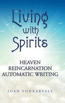 Hardcover Living with Spirits: Heaven Reincarnation Automatic Writing Book