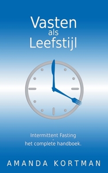 Paperback Vasten als Leefstijl: Intermittent Fasting - het complete handboek. [Dutch] Book