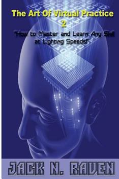 Paperback The Art of Virtual Practice 2 - How to Learn and Master Any Skill at Lighting Speeds Book