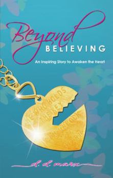 Hardcover Beyond Believing: An Inspiring Story to Awaken the Heart (1) (The Beyond Series) Book