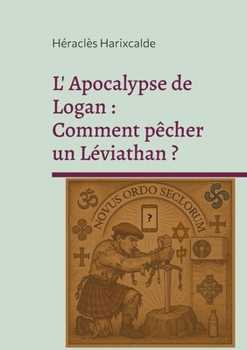 Paperback L'Apocalypse de Logan: Comment pêcher un Léviathan ? [French] Book