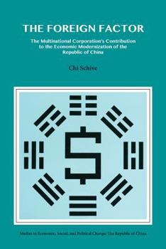 Paperback The Foreign Factor: The Multinational Corporation's Contribution to the Economic Modernization of the Republic of China Book