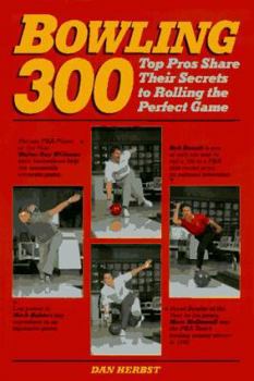 Paperback Bowling 300: Top Pros Share Their Secrets to Rolling the Perfect Game Book