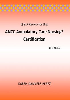 Q and a Review for the: ANCC Ambulatory Care Nursing Certification