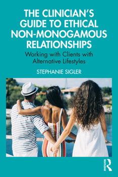 Paperback The Clinician's Guide to Ethical Non-Monogamous Relationships: Working with Clients with Alternative Lifestyles Book