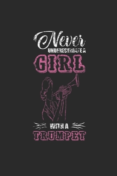 Paperback Never Underestimate A Girl With A Trumpet: Never Underestimate Notebook, Graph Paper (6" x 9" - 120 pages) Musical Instruments Themed Notebook for Dai Book