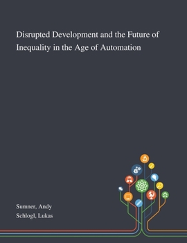 Paperback Disrupted Development and the Future of Inequality in the Age of Automation Book