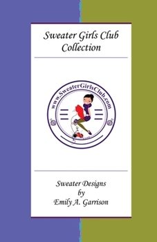 Paperback Sweater Girls Club Collection: Sweater Designs by Emily A. Garrison Book