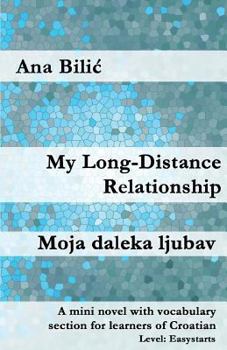 Paperback My Long-Distance Relationship: A mini novel with vocabulary section for learners of Croatian (Croatian made easy) Book