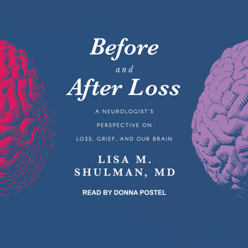 Audio CD Before and After Loss: A Neurologist's Perspective on Loss, Grief, and Our Brain Book