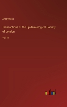 Transactions of the Epidemiological Society of London: Vol. III