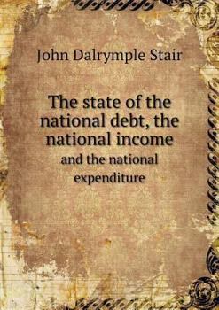 Paperback The state of the national debt, the national income and the national expenditure Book