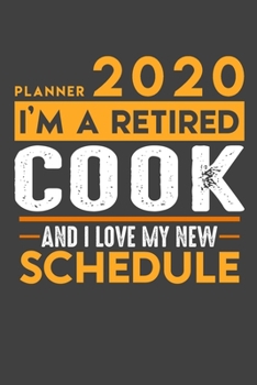 Planner 2020 for retired COOK: I'm a retired COOK and I love my new Schedule - 120 Daily Calendar Pages - 6" x 9" - Retirement Planner