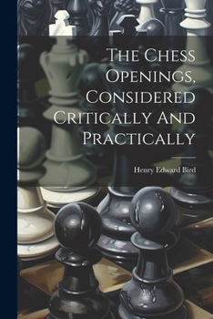 Paperback The Chess Openings, Considered Critically And Practically Book
