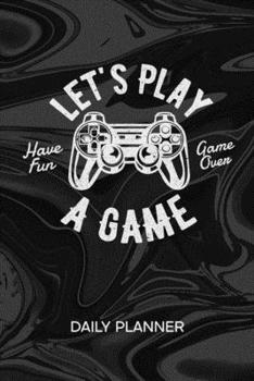 DAILY PLANNER WEEKLY CALENDAR: Gamer Organizer Undated - Blank 52 Weeks Monday to Sunday -120 Pages- Gamer Saying Notebook Journal Gaming Quote - Let's Plays To-Do List for Nerds & Geek