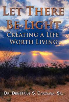 Hardcover Let There Be Light Creating a Life Worth Living Book