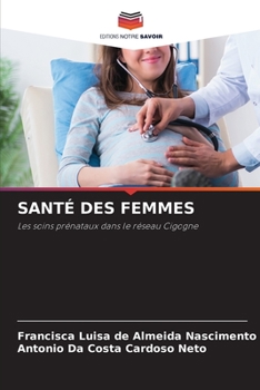 SANTÉ DES FEMMES: Les soins prénataux dans le réseau Cigogne (French Edition)