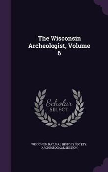 Hardcover The Wisconsin Archeologist, Volume 6 Book