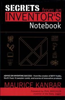 Hardcover Secrets from an Inventor's Notebook: Advice on Inventing Success - From the Creator of Skyy Vodka, the D-Fuzz-It Sweater Comb, and Scores of Innovativ Book