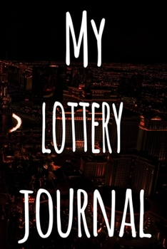 My Lottery Journal: The perfect gift for the fan of gambling in your life - 365 page custom made journal!