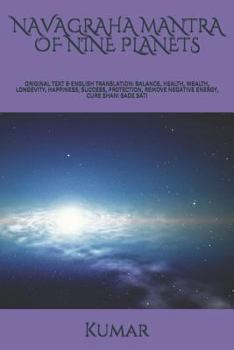 NAVAGRAHA MANTRA OF NINE PLANETS: ORIGINAL TEXT & ENGLISH TRANSLATION: BALANCE, HEALTH, WEALTH, LONGEVITY, HAPPINESS, SUCCESS, PROTECTION, REMOVE NEGATIVE ENERGY, CURE SHANI SADE SATI
