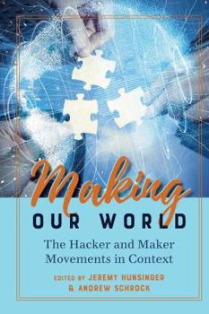 Hardcover Making Our World: The Hacker and Maker Movements in Context Book