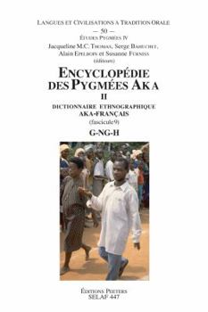 Paperback Encyclopedie Des Pygmees Aka II. Dictionnaire Ethnographique Aka-Francais. Fasc. 9, G-Ng-H [French] Book