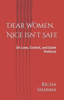 Dear Women, Nice isn't Safe: On Love, Control, and Quiet Violence
