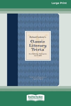 Paperback Richard Lederer's Classic Literary Trivia: From Mythology, Shakespeare, and the Bible [Standard Large Print 16 Pt Edition] Book