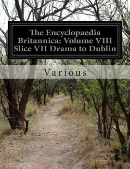 Paperback The Encyclopaedia Britannica: Volume VIII Slice VII Drama to Dublin Book
