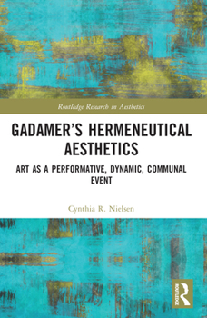 Paperback Gadamer's Hermeneutical Aesthetics: Art as a Performative, Dynamic, Communal Event Book