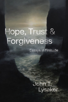 Hardcover Hope, Trust, and Forgiveness: Essays in Finitude Book