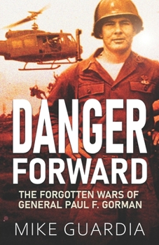 Paperback Danger Forward: The Forgotten Wars of General Paul F. Gorman Book