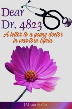 Paperback Dear Dr. 4823: A letter to a young doctor in war torn Syria Book