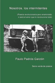 Paperback Nosotros, los intermitentes: (Poes?a revolucionaria, pero enamorada) [Spanish] Book