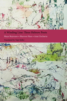 Paperback A Winding Line: Three Hebrew Poets: Maya Bejerano, Sharron Hass, Anat Zecharia (Poems in Hebrew and English) Book