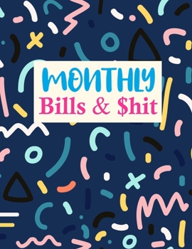Monthly Bills & $hit: Trendy Monthly Bill Planner With Income List, Weekly Expense Tracker, Bill Planner, Financial Planning Journal Expense Tracker Notebook (Financial Planner Budget Book)