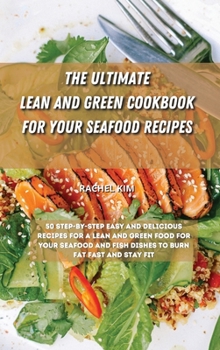 Hardcover The Ultimate Lean and Green Cookbook for Your Seafood Recipes: 50 step-by-step easy and delicious recipes for a Lean and Green food for your seafood a Book