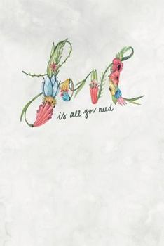 Love Is All You Need : Cute Floral Lettering Notebook for Women (6X9)