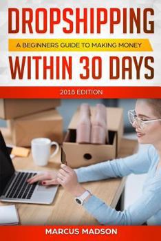 Paperback Dropshipping: A Beginners Guide to Making Money Within 30 Days (2018 Edition) Book