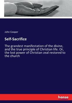 Paperback Self-Sacrifice: The grandest manifestation of the divine, and the true principle of Christian life. Or, the lost power of Christian ze Book