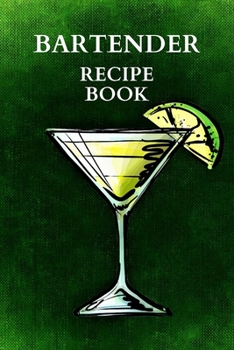 Bartender Recipe Book: Amazing Bartender Book Of Drinks, Perfect To Record Your Cocktail Recipes with Ingredients, Cocktail Recipes Notebook!!!