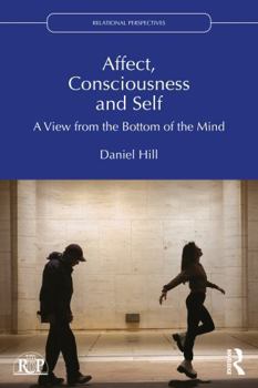 Paperback Affect, Consciousness and Self: A View from the Bottom of the Mind Book