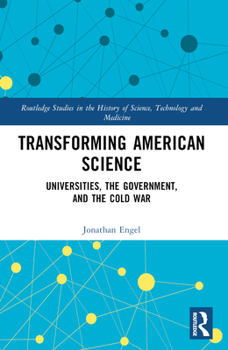 Paperback Transforming American Science: Universities, the Government, and the Cold War Book