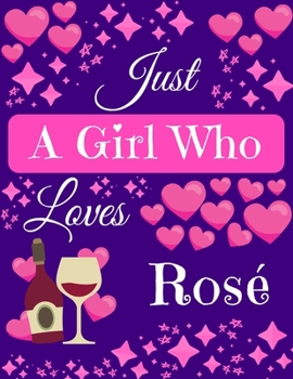 Paperback Just A Girl Who Loves Ros?: Ros? Wine Gifts for Wine Lovers Composition Notebook Blank Journal, 8.5 x 11 120 Pages Book