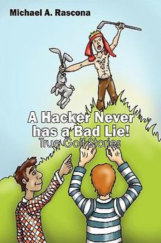 Paperback A Hacker Never has a Bad Lie!: True Golf Stories Book