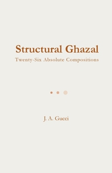 Structural Ghazal: Twenty-Six Absolute Compositions