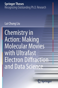 Paperback Chemistry in Action: Making Molecular Movies with Ultrafast Electron Diffraction and Data Science Book